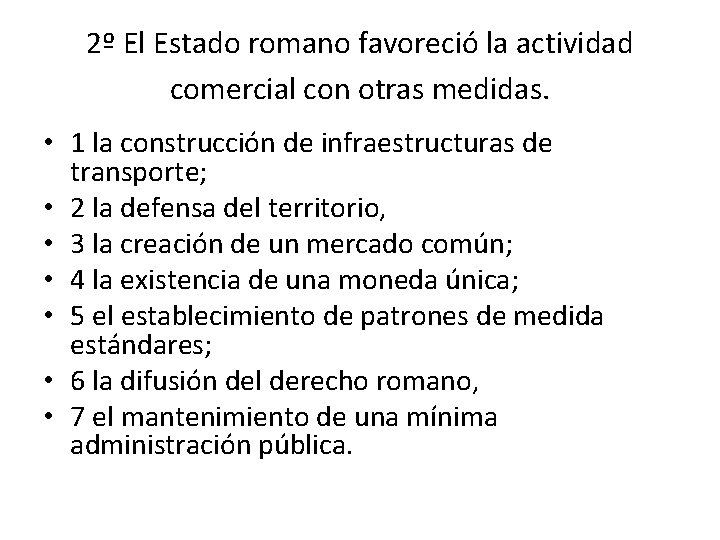 2º El Estado romano favoreció la actividad comercial con otras medidas. • 1 la