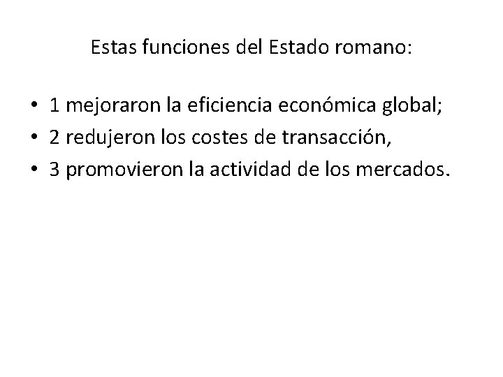 Estas funciones del Estado romano: • 1 mejoraron la eficiencia económica global; • 2