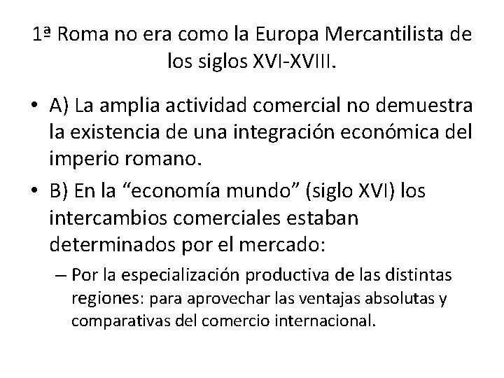 1ª Roma no era como la Europa Mercantilista de los siglos XVI-XVIII. • A)