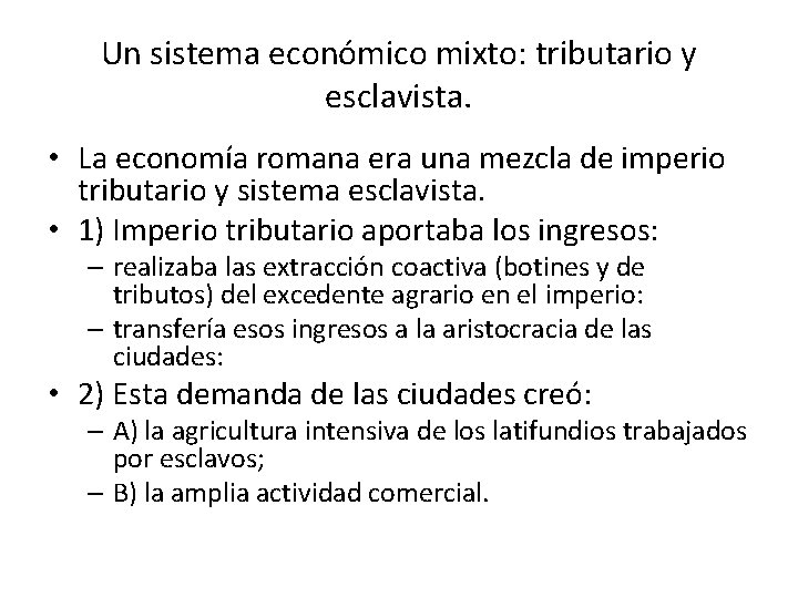 Un sistema económico mixto: tributario y esclavista. • La economía romana era una mezcla