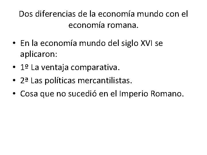 Dos diferencias de la economía mundo con el economía romana. • En la economía