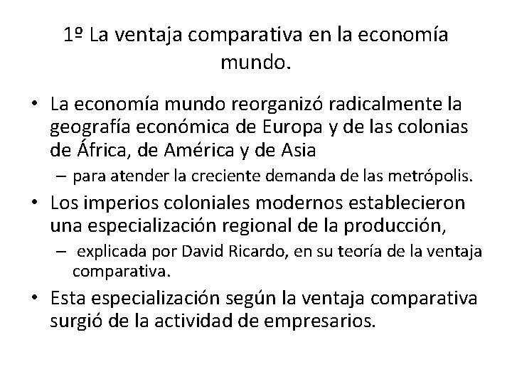 1º La ventaja comparativa en la economía mundo. • La economía mundo reorganizó radicalmente