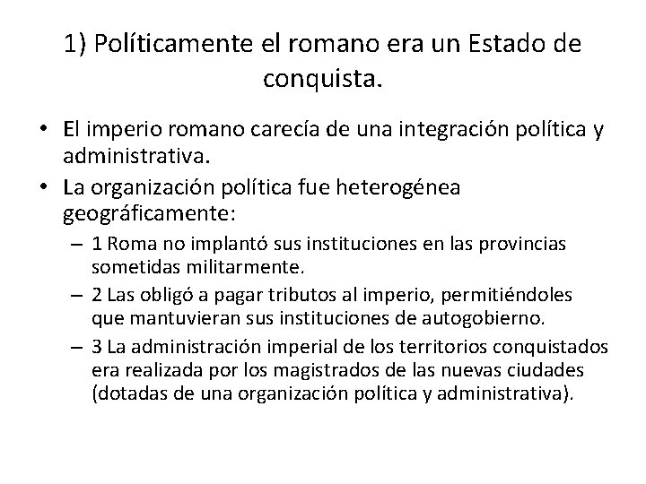 1) Políticamente el romano era un Estado de conquista. • El imperio romano carecía