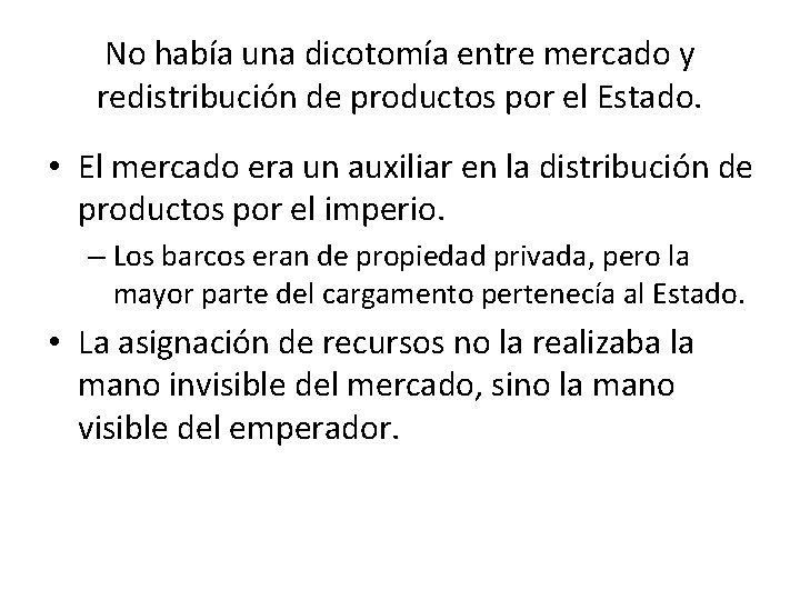 No había una dicotomía entre mercado y redistribución de productos por el Estado. •