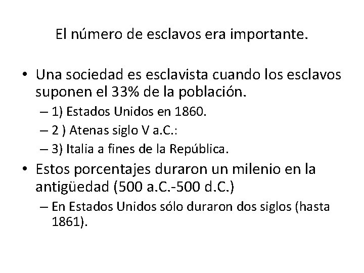 El número de esclavos era importante. • Una sociedad es esclavista cuando los esclavos