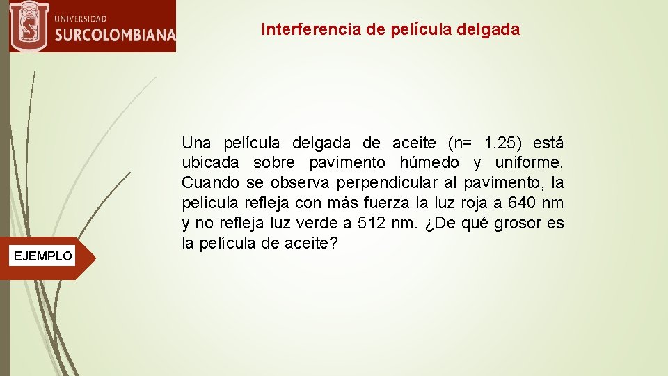  Interferencia EJEMPLO de película delgada Una película delgada de aceite (n= 1. 25)