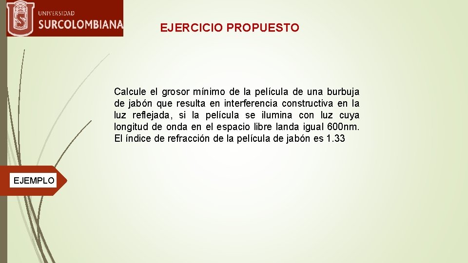 EJERCICIO PROPUESTO Calcule el grosor mínimo de la película de una burbuja de jabón