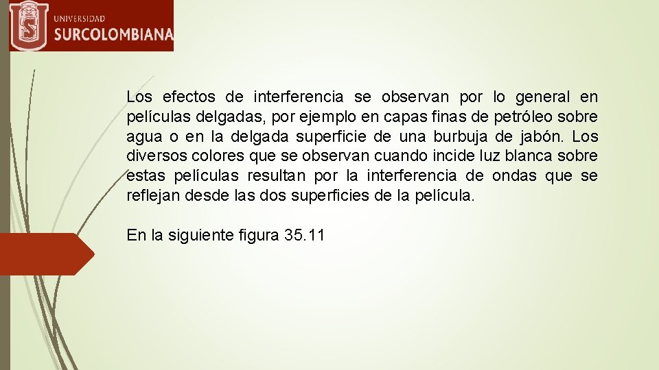 Los efectos de interferencia se observan por lo general en películas delgadas, por ejemplo
