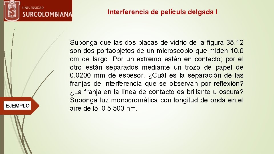 Interferencia de película delgada I EJEMPLO Suponga que las dos placas de vidrio de