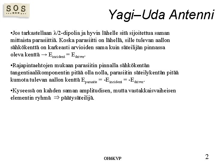 Yagi–Uda Antenni • Jos tarkastellaan λ/2 -dipolia ja hyvin lähelle sitä sijoitettua saman mittaista