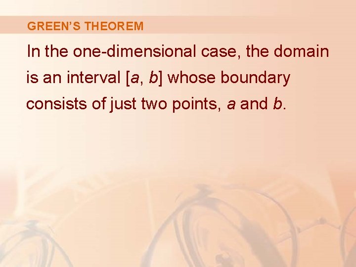 GREEN’S THEOREM In the one-dimensional case, the domain is an interval [a, b] whose