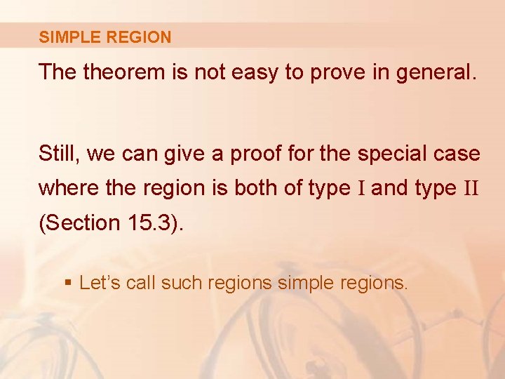 SIMPLE REGION The theorem is not easy to prove in general. Still, we can
