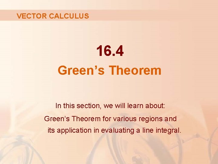 VECTOR CALCULUS 16. 4 Green’s Theorem In this section, we will learn about: Green’s