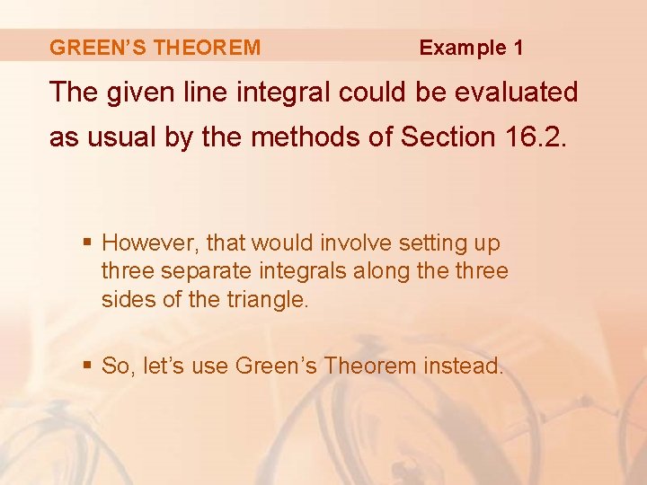 GREEN’S THEOREM Example 1 The given line integral could be evaluated as usual by