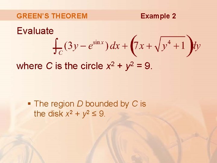 GREEN’S THEOREM Example 2 Evaluate where C is the circle x 2 + y