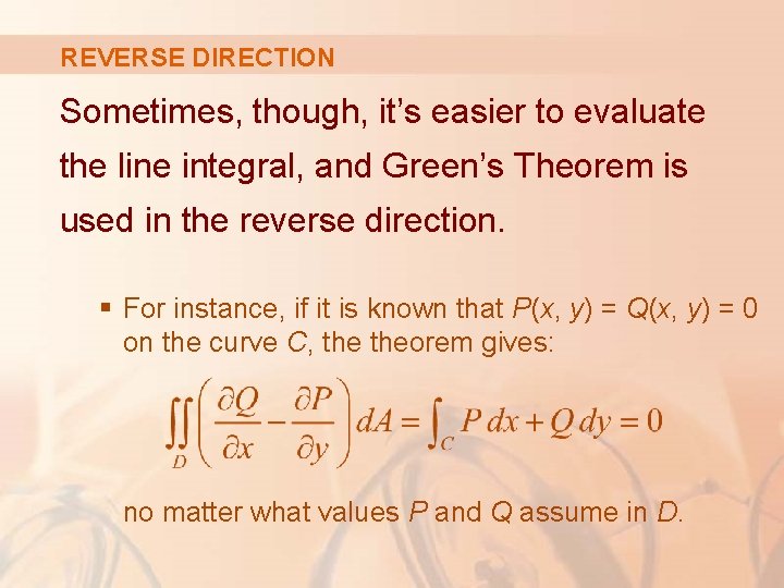 REVERSE DIRECTION Sometimes, though, it’s easier to evaluate the line integral, and Green’s Theorem