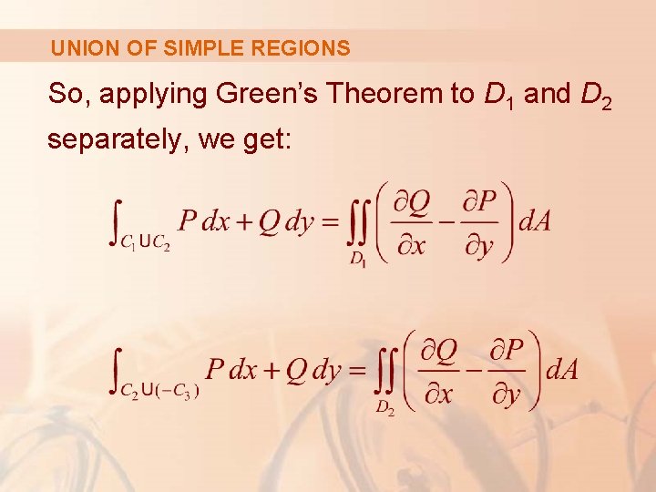 UNION OF SIMPLE REGIONS So, applying Green’s Theorem to D 1 and D 2