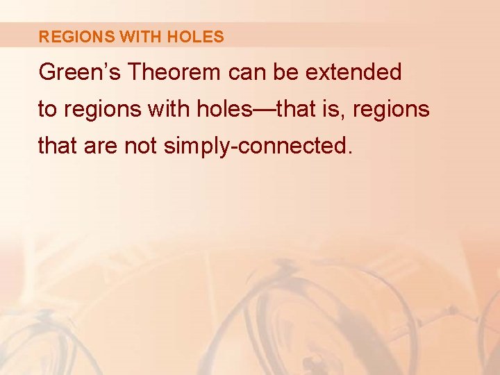 REGIONS WITH HOLES Green’s Theorem can be extended to regions with holes—that is, regions