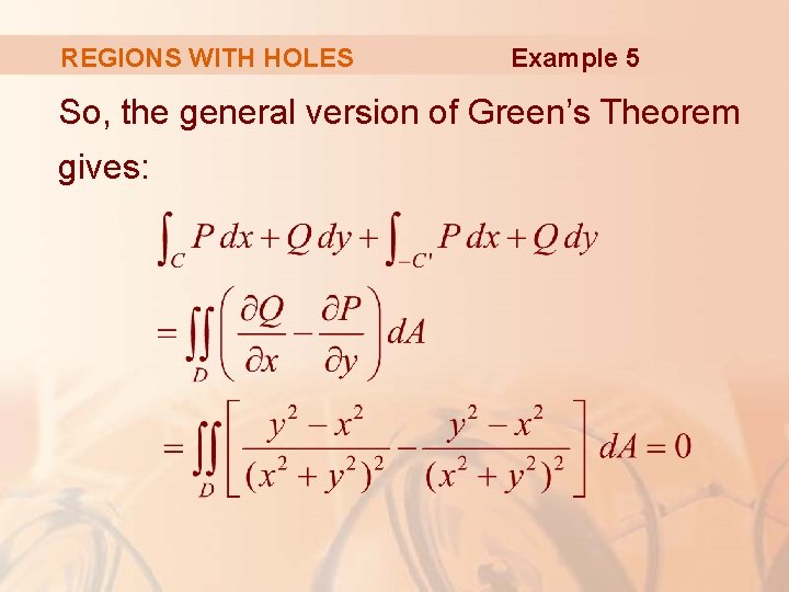 REGIONS WITH HOLES Example 5 So, the general version of Green’s Theorem gives: 