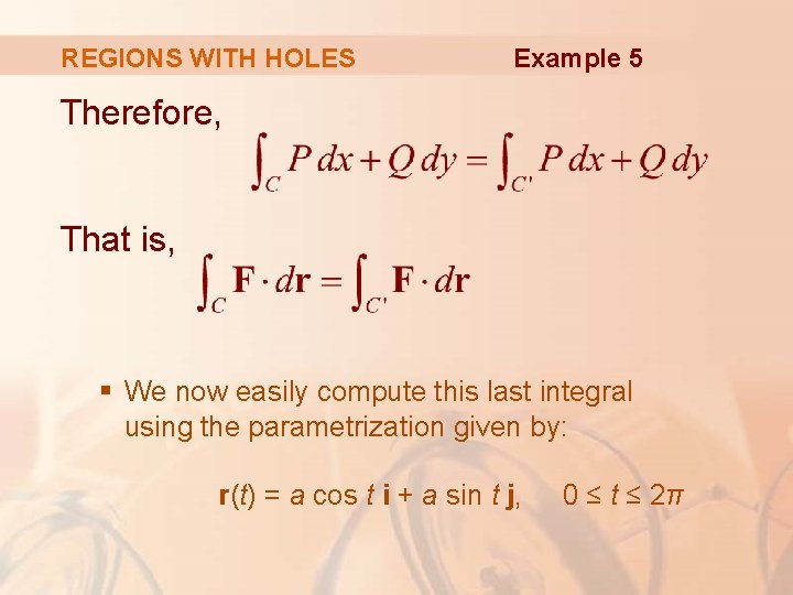 REGIONS WITH HOLES Example 5 Therefore, That is, § We now easily compute this