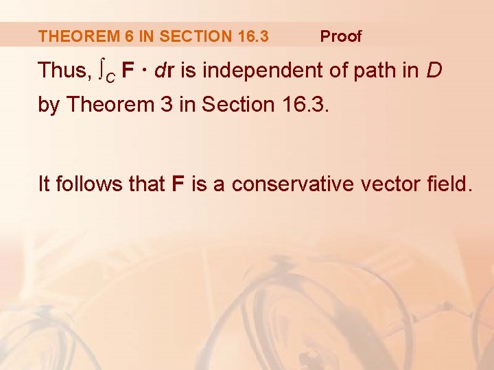 THEOREM 6 IN SECTION 16. 3 Proof Thus, ∫C F · dr is independent