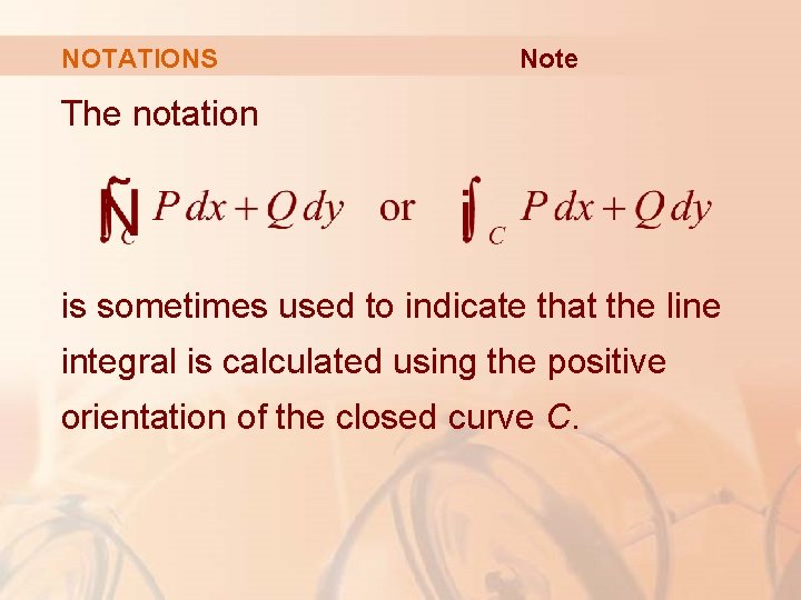 NOTATIONS Note The notation is sometimes used to indicate that the line integral is