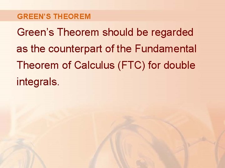 GREEN’S THEOREM Green’s Theorem should be regarded as the counterpart of the Fundamental Theorem