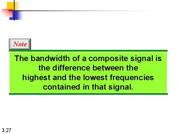 Note The bandwidth of a composite signal is the difference between the highest and