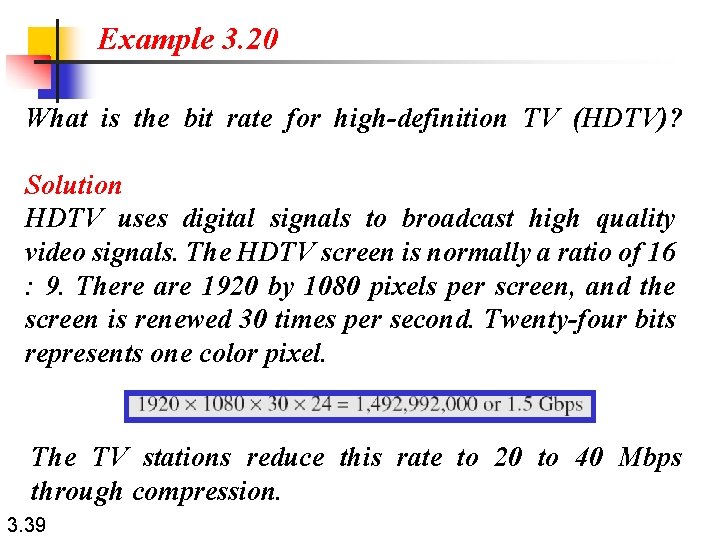 Example 3. 20 What is the bit rate for high-definition TV (HDTV)? Solution HDTV