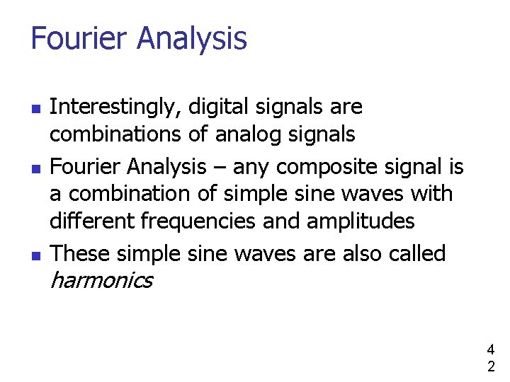 Fourier Analysis n n n Interestingly, digital signals are combinations of analog signals Fourier