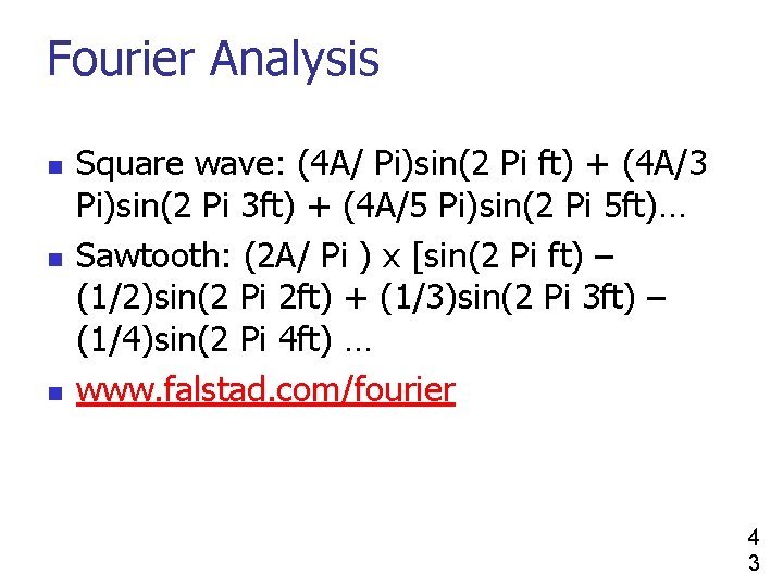 Fourier Analysis n n n Square wave: (4 A/ Pi)sin(2 Pi ft) + (4