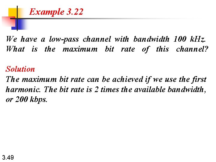 Example 3. 22 We have a low-pass channel with bandwidth 100 k. Hz. What