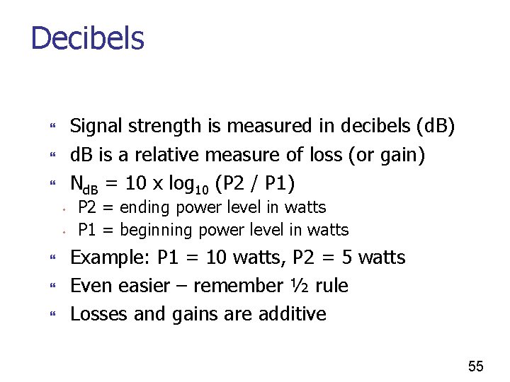 Decibels Signal strength is measured in decibels (d. B) d. B is a relative