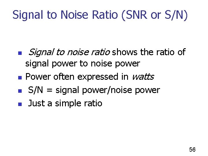 Signal to Noise Ratio (SNR or S/N) n n Signal to noise ratio shows