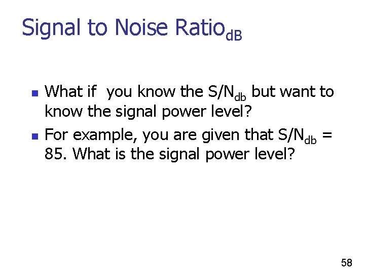 Signal to Noise Ratiod. B n n What if you know the S/Ndb but