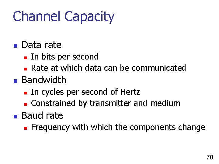 Channel Capacity n Data rate n n n Bandwidth n n n In bits