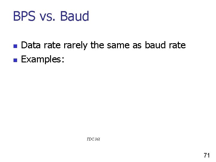 BPS vs. Baud n n Data rate rarely the same as baud rate Examples: