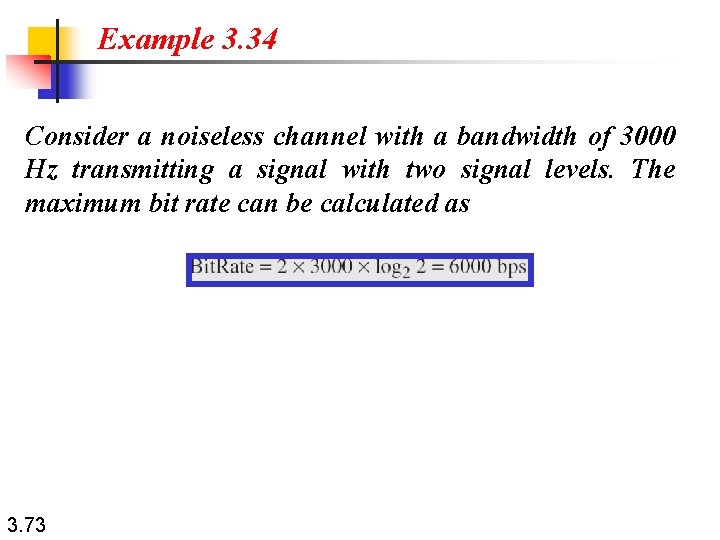 Example 3. 34 Consider a noiseless channel with a bandwidth of 3000 Hz transmitting