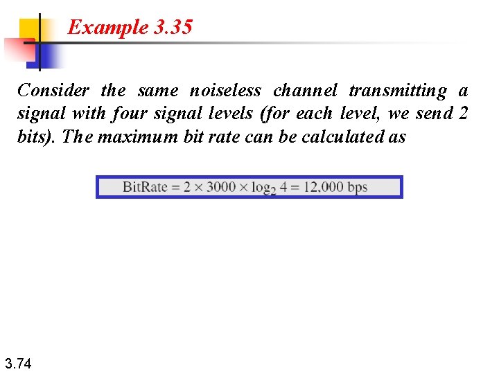 Example 3. 35 Consider the same noiseless channel transmitting a signal with four signal