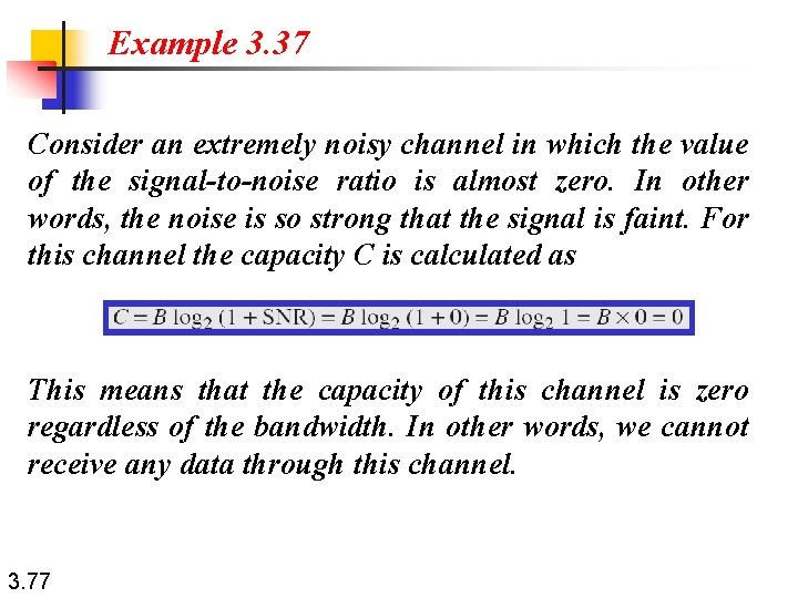 Example 3. 37 Consider an extremely noisy channel in which the value of the