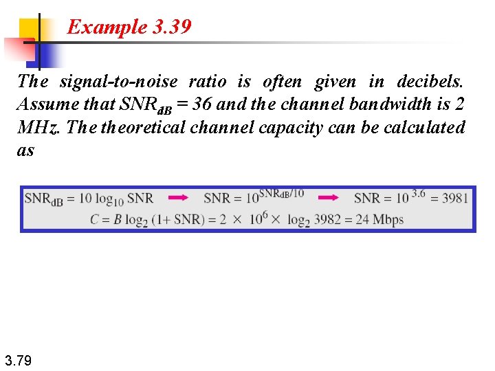 Example 3. 39 The signal-to-noise ratio is often given in decibels. Assume that SNRd.