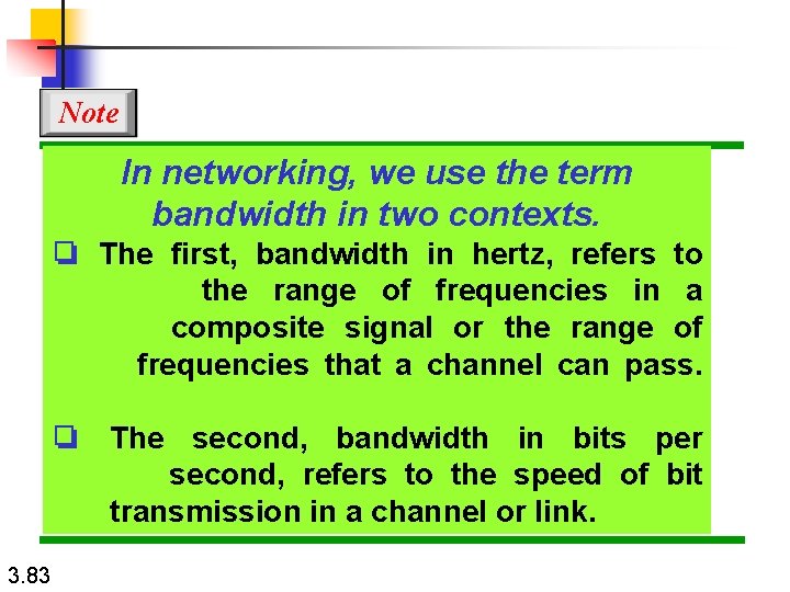 Note In networking, we use the term bandwidth in two contexts. ❏ The first,