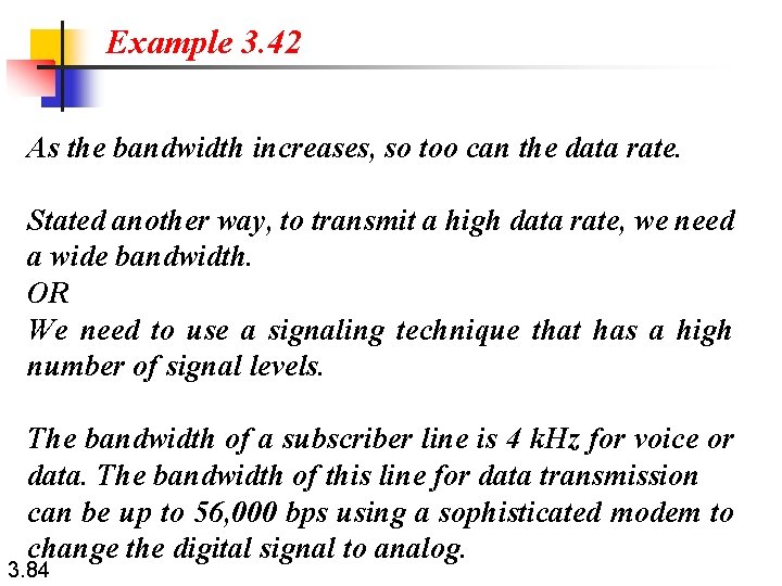 Example 3. 42 As the bandwidth increases, so too can the data rate. Stated