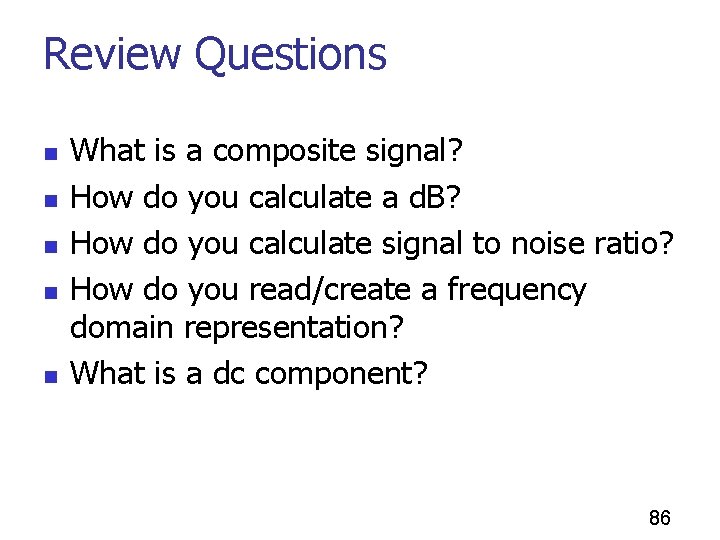 Review Questions n n n What is a composite signal? How do you calculate