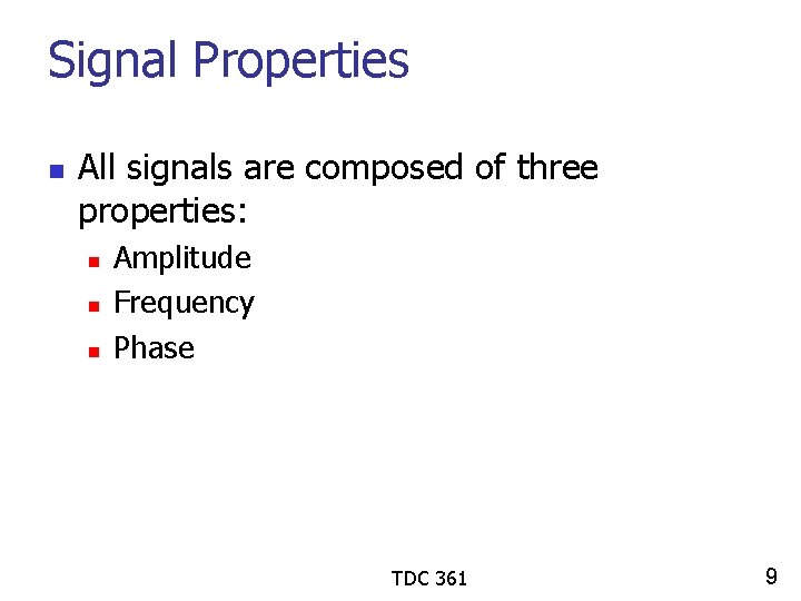 Signal Properties n All signals are composed of three properties: n n n Amplitude