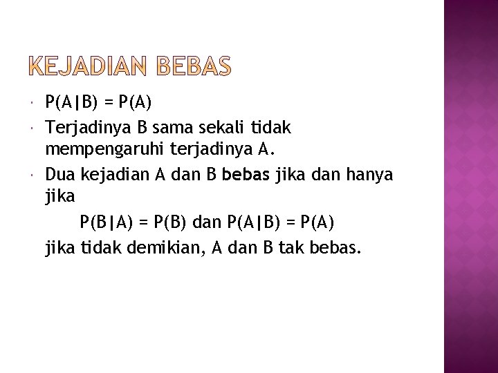  P(A|B) = P(A) Terjadinya B sama sekali tidak mempengaruhi terjadinya A. Dua kejadian