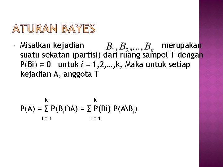  Misalkan kejadian merupakan suatu sekatan (partisi) dari ruang sampel T dengan P(Bi) ≠