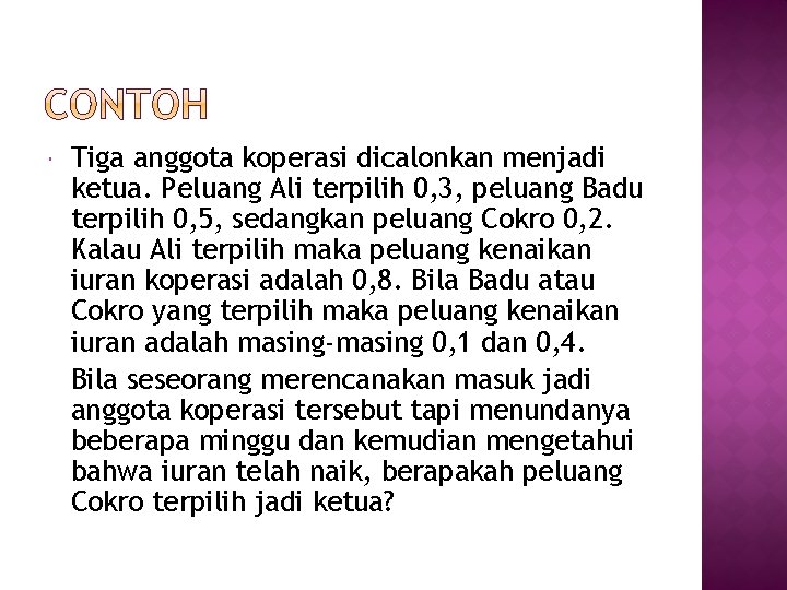  Tiga anggota koperasi dicalonkan menjadi ketua. Peluang Ali terpilih 0, 3, peluang Badu