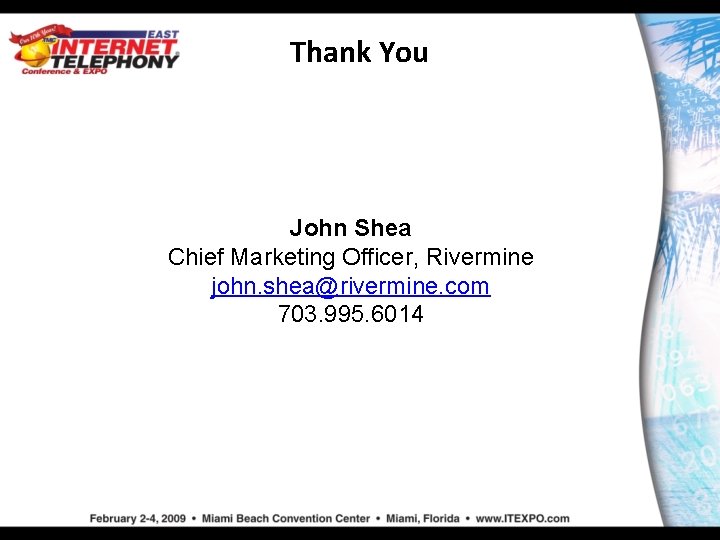 Thank You John Shea Chief Marketing Officer, Rivermine john. shea@rivermine. com 703. 995. 6014