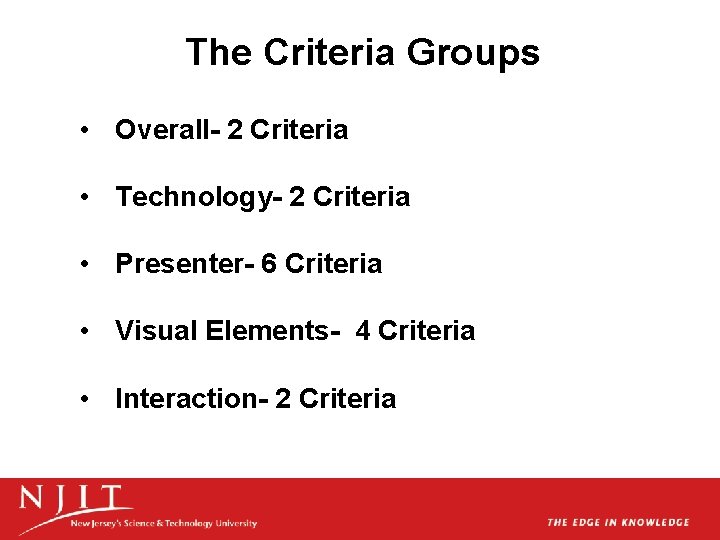 The Criteria Groups • Overall- 2 Criteria • Technology- 2 Criteria • Presenter- 6 The Criteria Groups • Overall- 2 Criteria • Technology- 2 Criteria • Presenter- 6